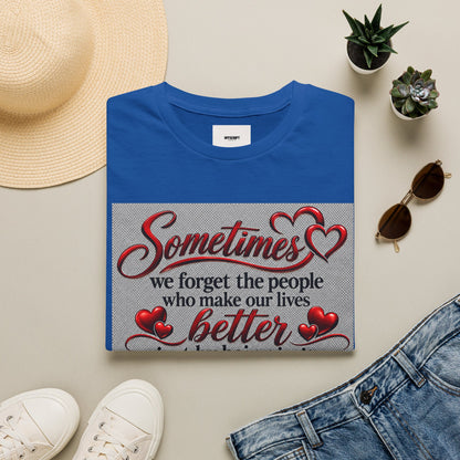 T-Shirt — "Sometimes we forget the people who make our lives better" Appreciation Tee