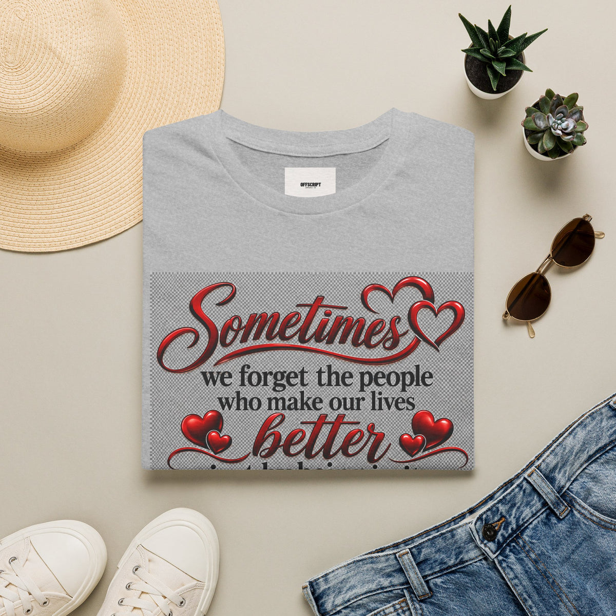 T-Shirt — "Sometimes we forget the people who make our lives better" Appreciation Tee