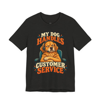 Dog Customer Service T-Shirt — "My Dog Handles Customer Service" Graphic Tee