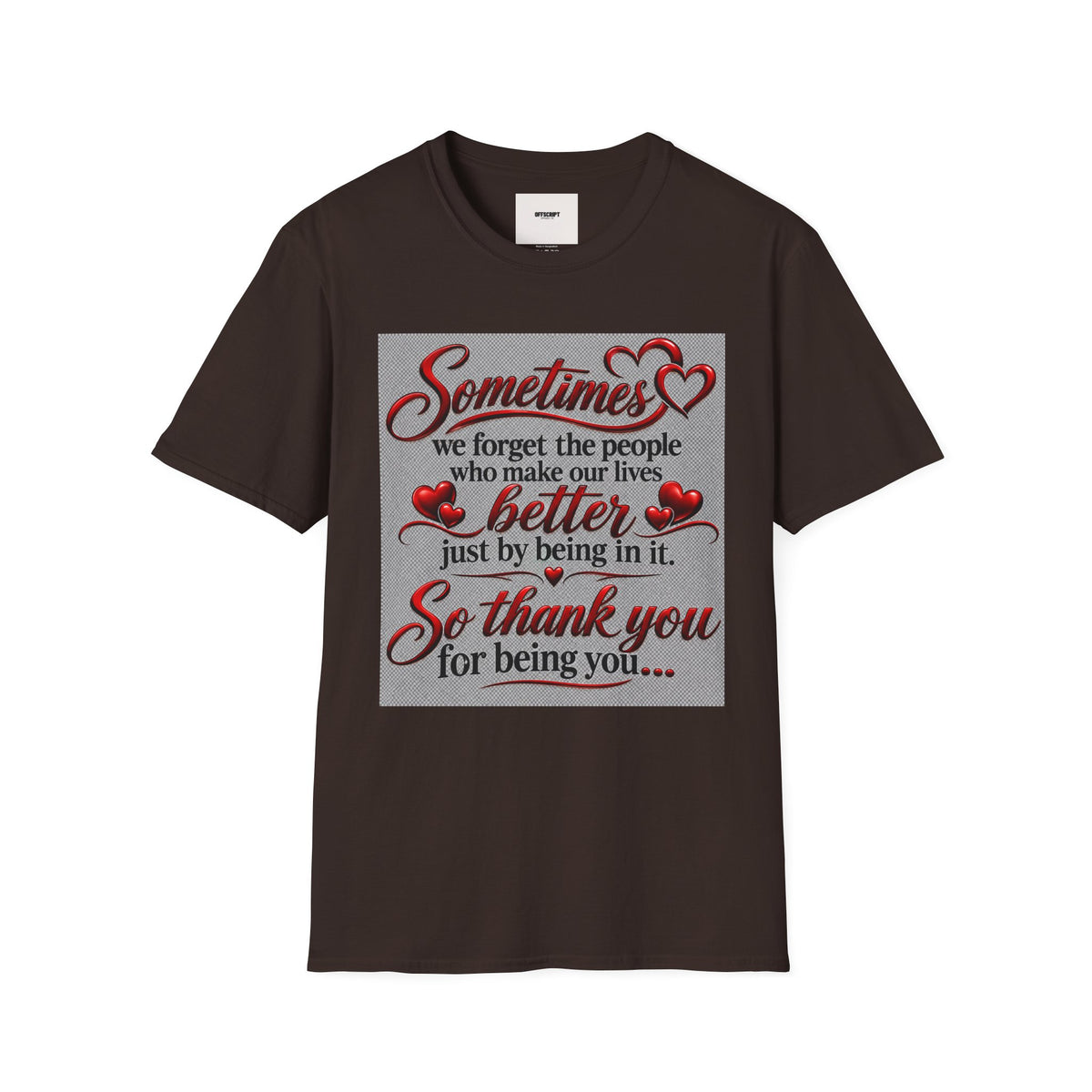 T-Shirt — "Sometimes we forget the people who make our lives better" Appreciation Tee