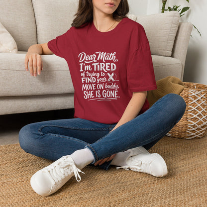 Dear Math I'm Tired of Trying to Find Your X T-Shirt | Funny Math Quote