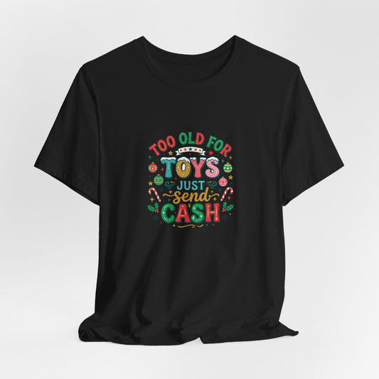 Too Old For Toys Just Send Cash T-Shirt — Funny Christmas Holiday Tee