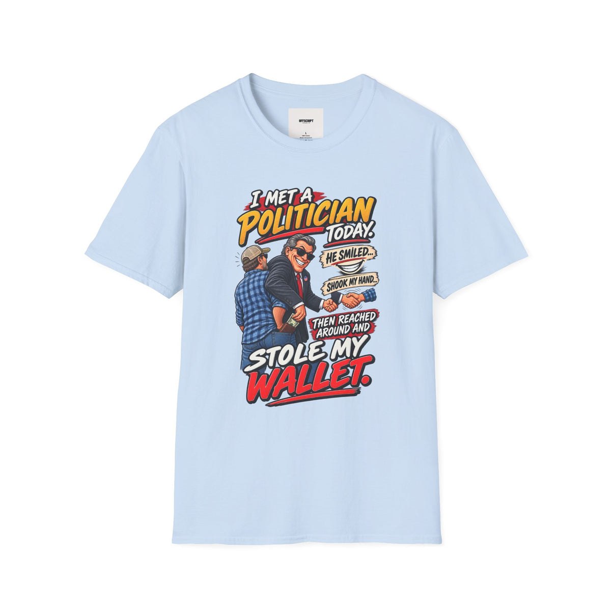 Political Satire T-Shirt — "I Met a Politician Today... Stole My Wallet" Graphic Tee