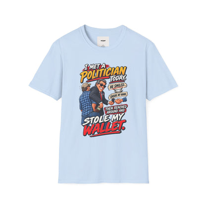 Political Satire T-Shirt — "I Met a Politician Today... Stole My Wallet" Graphic Tee