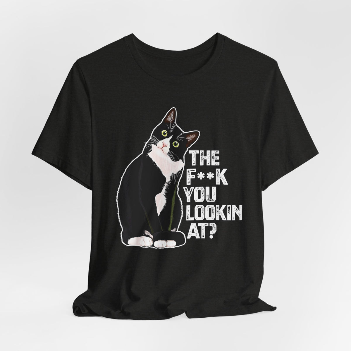Tuxedo Cat Tee — "The F*ck You Lookin' At?" Graphic Shirt