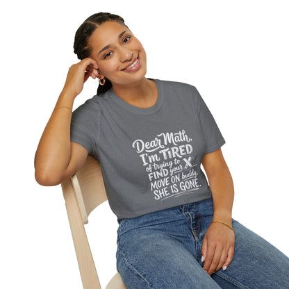 Dear Math I'm Tired of Trying to Find Your X T-Shirt | Funny Math Quote
