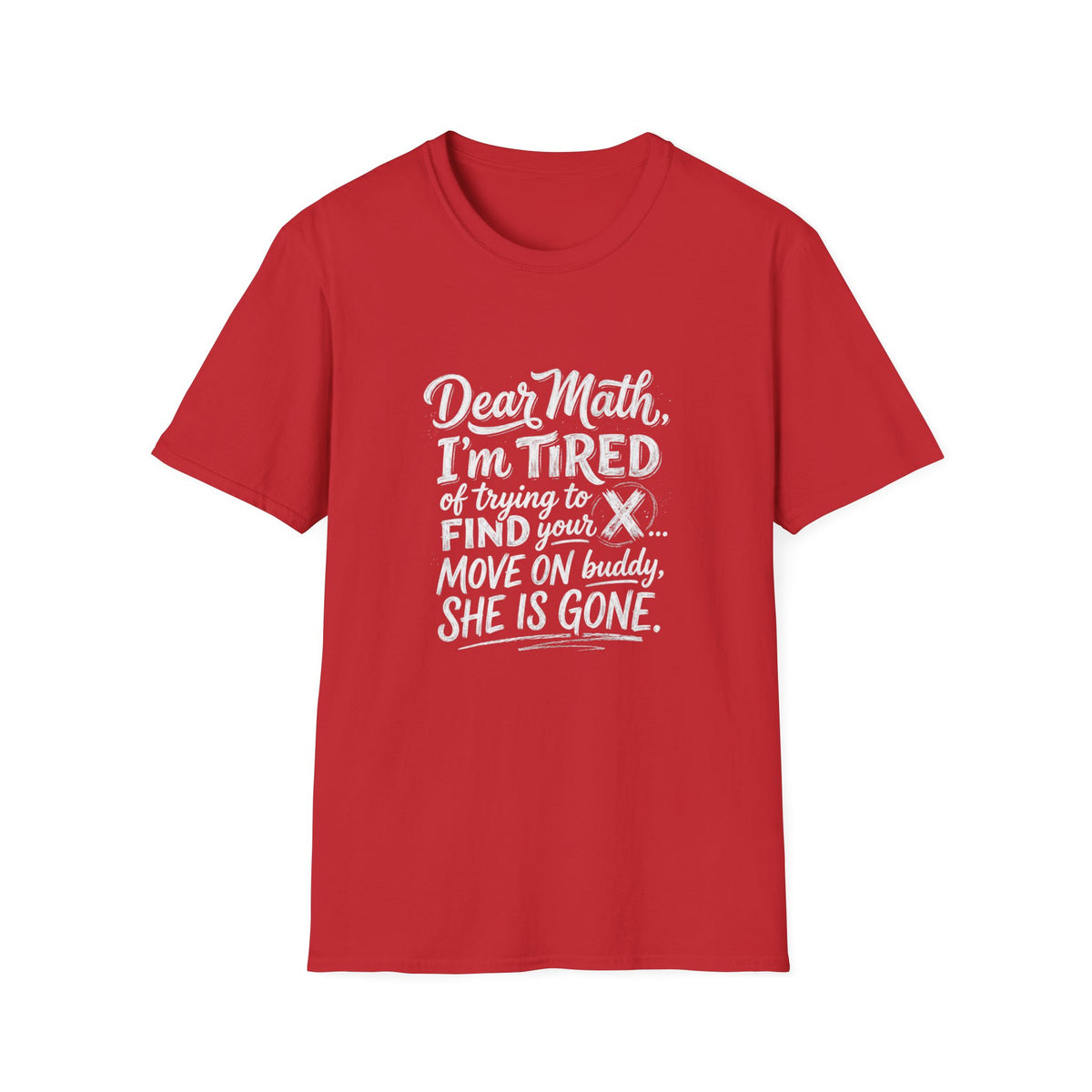 Dear Math I'm Tired of Trying to Find Your X T-Shirt | Funny Math Quote
