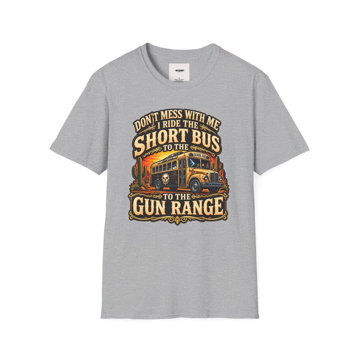 Short Bus Graphic T-Shirt — “Don’t Mess With Me I Ride The Short Bus to the Gun Range”