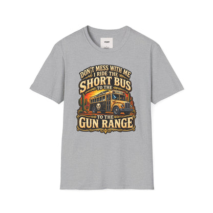 Short Bus Graphic T-Shirt — “Don’t Mess With Me I Ride The Short Bus to the Gun Range”
