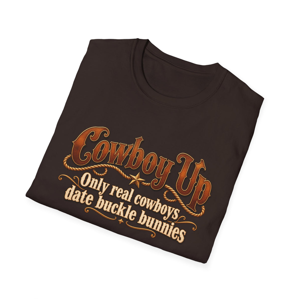 Cowboy Up T-Shirt — “Only real cowboys date buckle bunnies” Western Graphic Tee