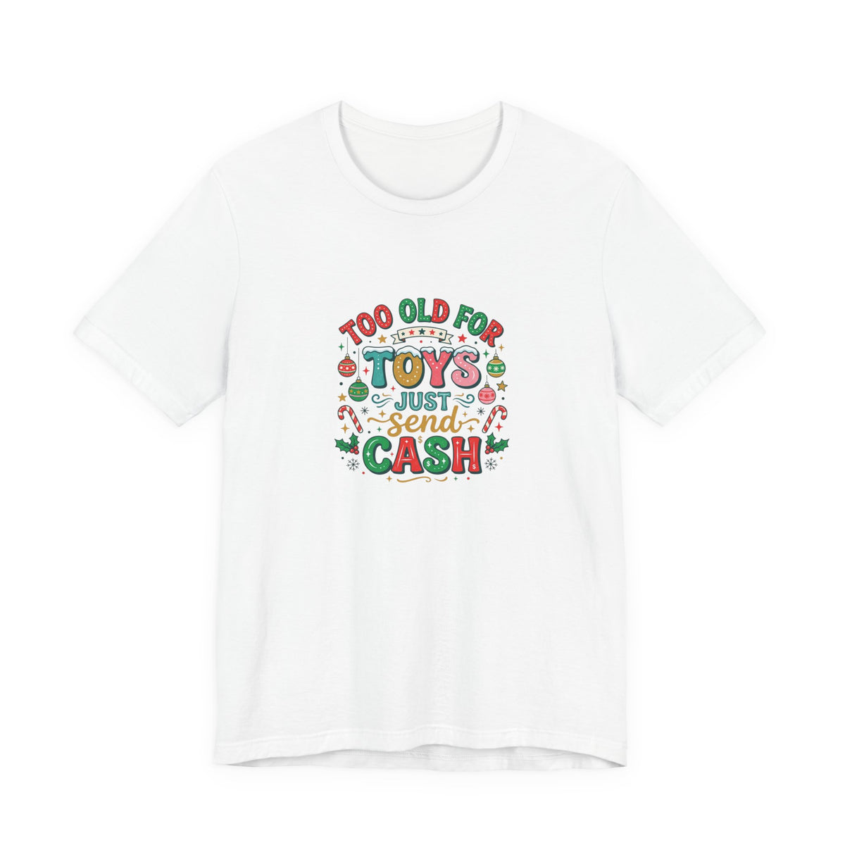 Too Old For Toys Just Send Cash T-Shirt — Funny Christmas Holiday Tee