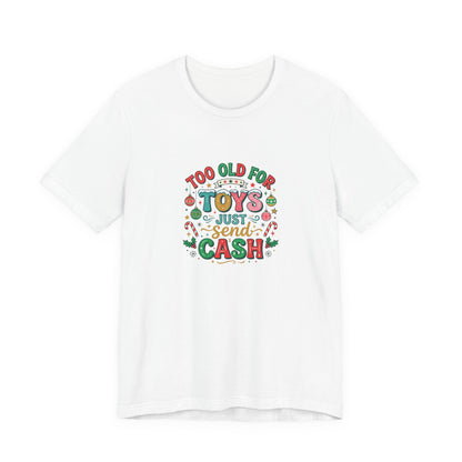 Too Old For Toys Just Send Cash T-Shirt — Funny Christmas Holiday Tee