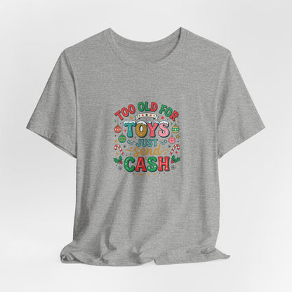 Too Old For Toys Just Send Cash T-Shirt — Funny Christmas Holiday Tee