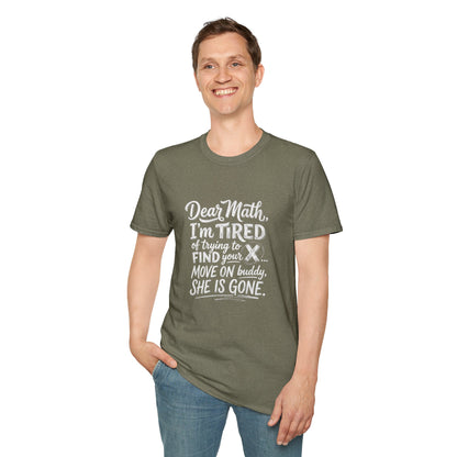 Dear Math I'm Tired of Trying to Find Your X T-Shirt | Funny Math Quote