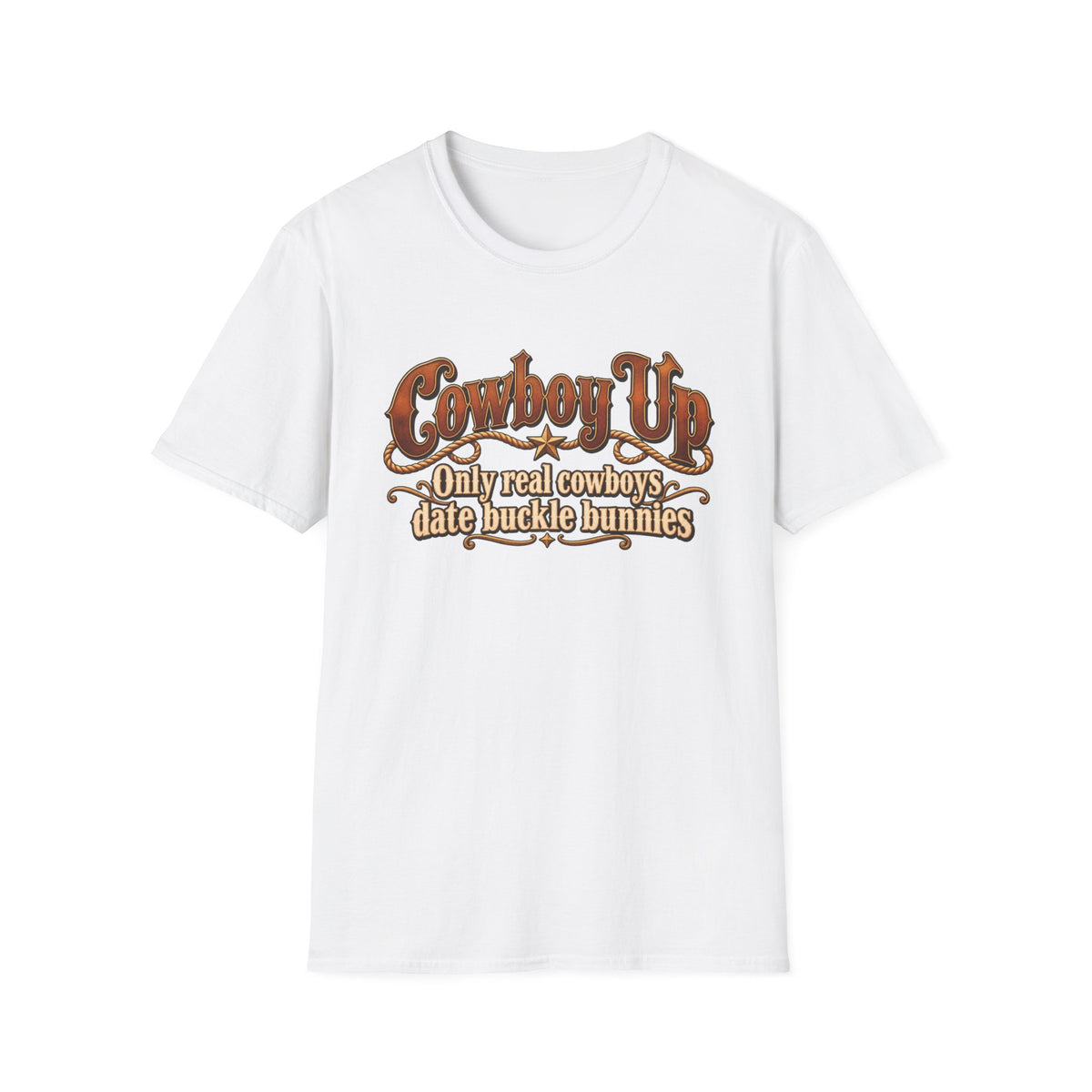 Cowboy Up T-Shirt — “Only real cowboys date buckle bunnies” Western Graphic Tee