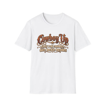 Cowboy Up T-Shirt — “Only real cowboys date buckle bunnies” Western Graphic Tee