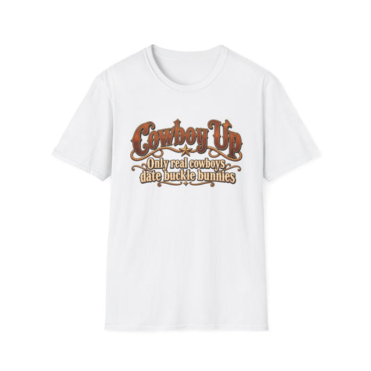Cowboy Up T-Shirt — “Only real cowboys date buckle bunnies” Western Graphic Tee