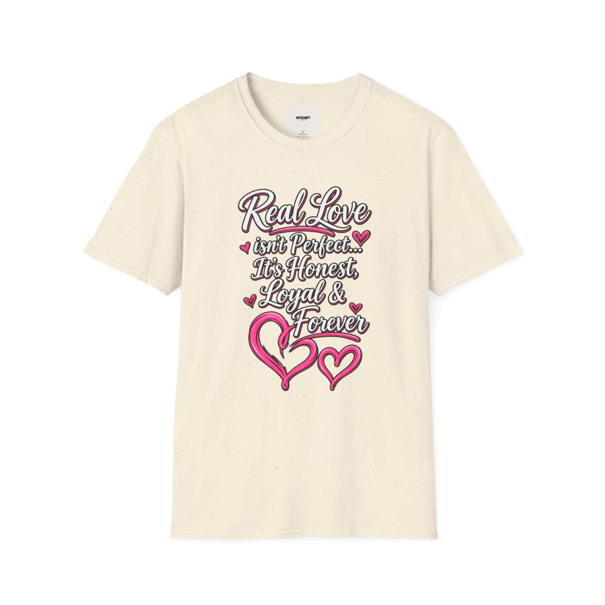T-Shirt — "Real Love Isn't Perfect, It's Honest, Loyal & Forever" Romantic Heart Design