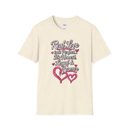 T-Shirt — "Real Love Isn't Perfect, It's Honest, Loyal & Forever" Romantic Heart Design