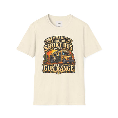 Short Bus Graphic T-Shirt — “Don’t Mess With Me I Ride The Short Bus to the Gun Range”