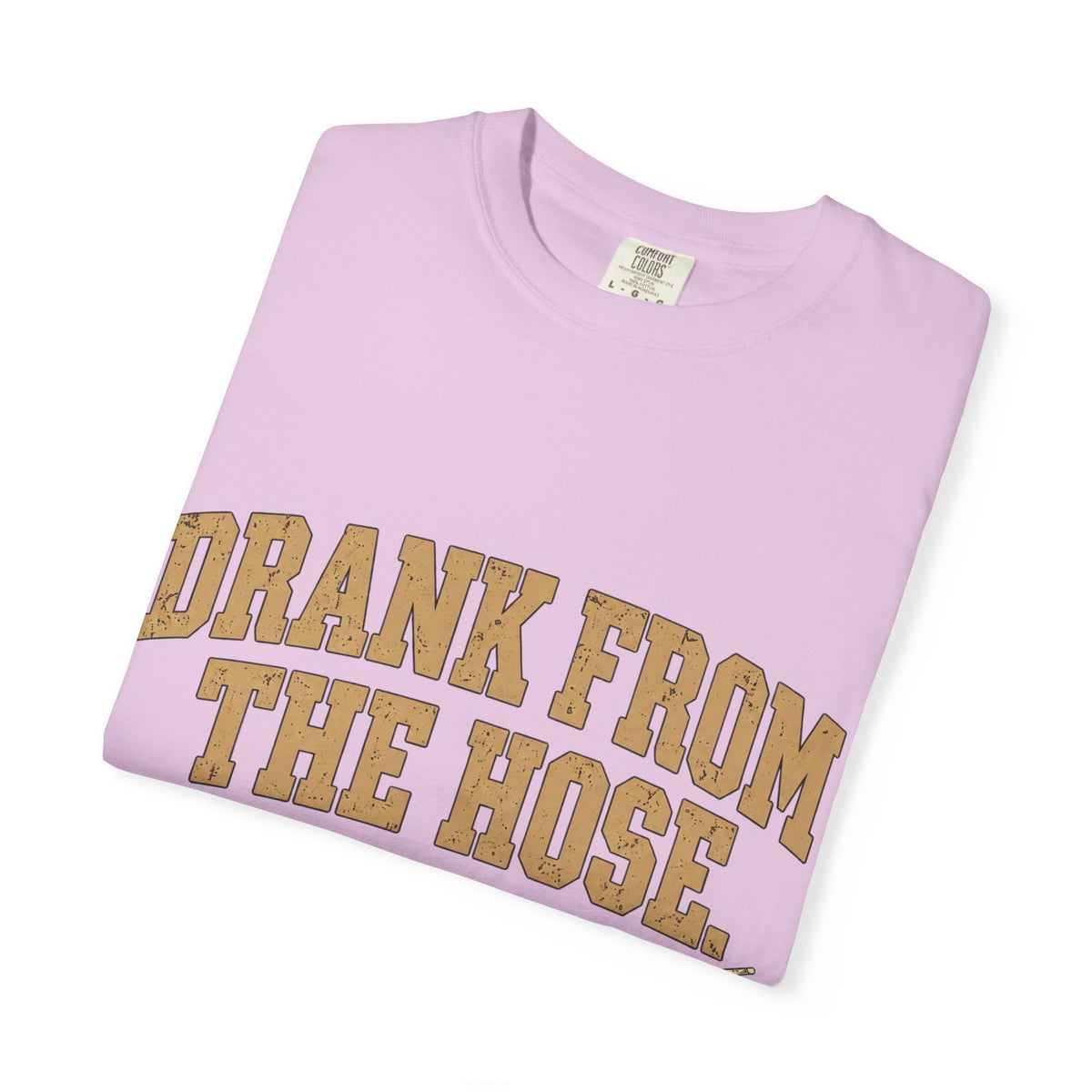 Drank From The Hose Still Here T-Shirt