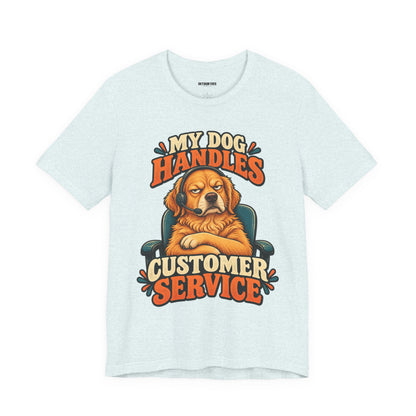 Dog Customer Service T-Shirt — "My Dog Handles Customer Service" Graphic Tee