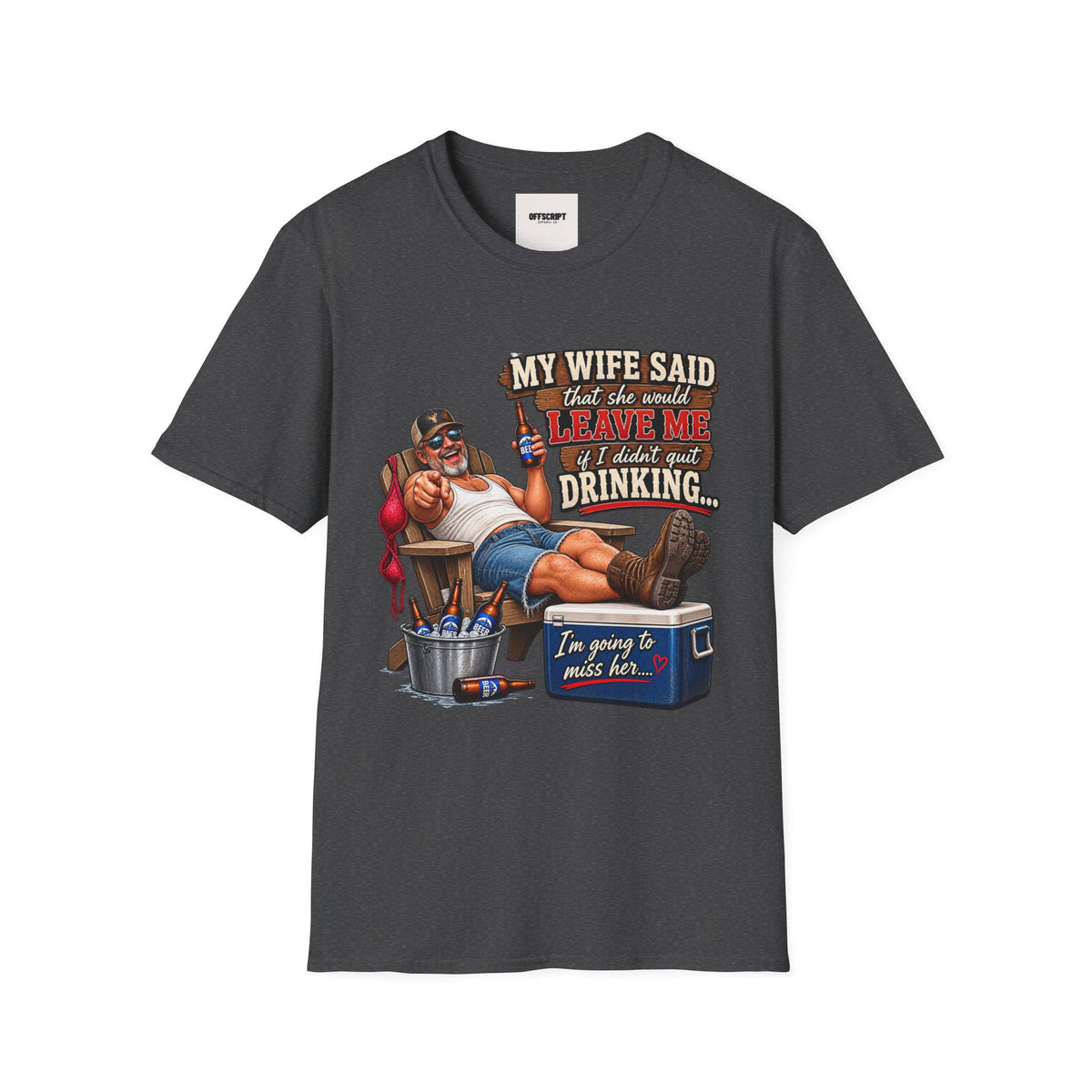 T-Shirt — Funny "My Wife Said She'd Leave Me If I Didn't Quit Drinking" Retro Beer Design