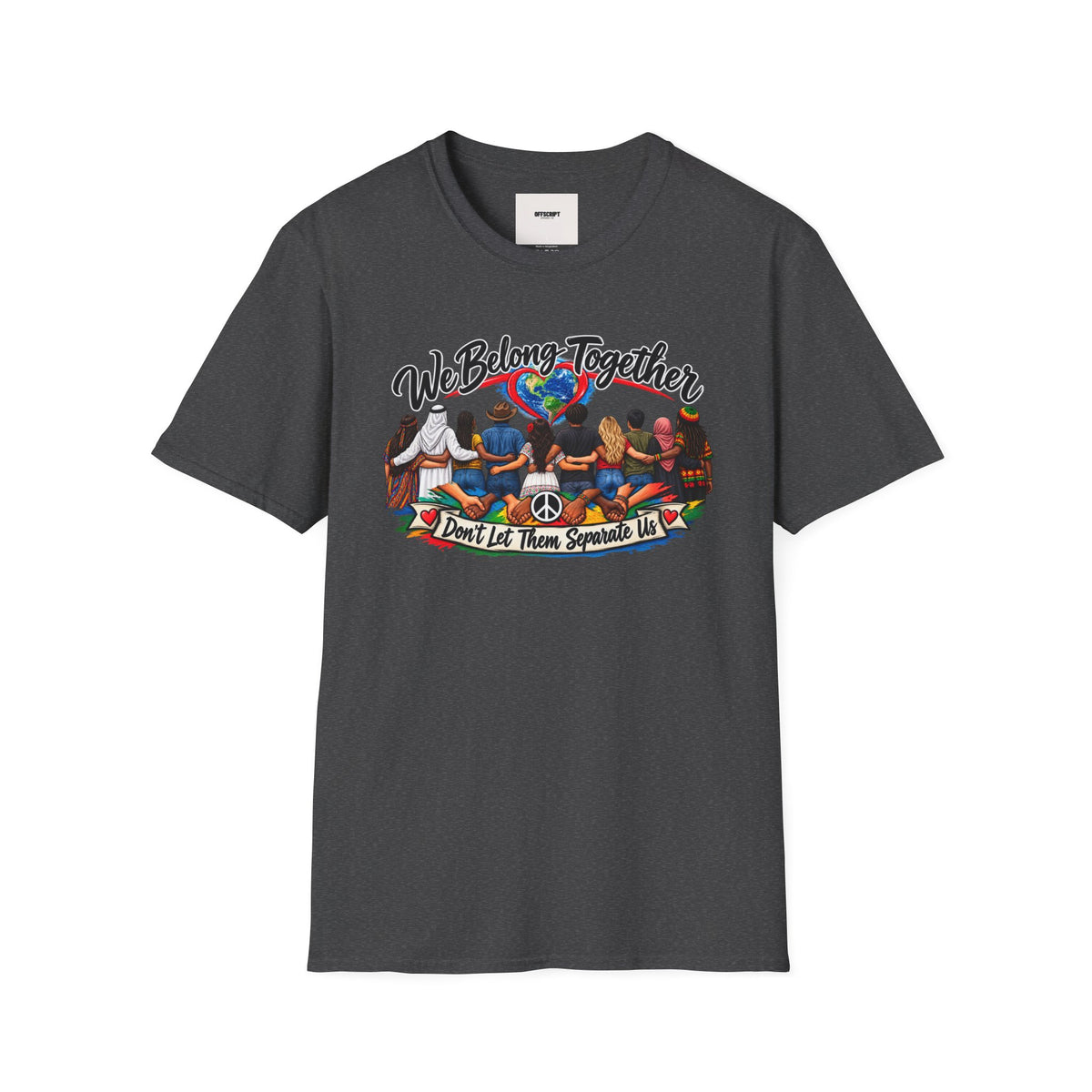 We Belong Together T-Shirt — Unity Design “Don't Let Them Separate Us”