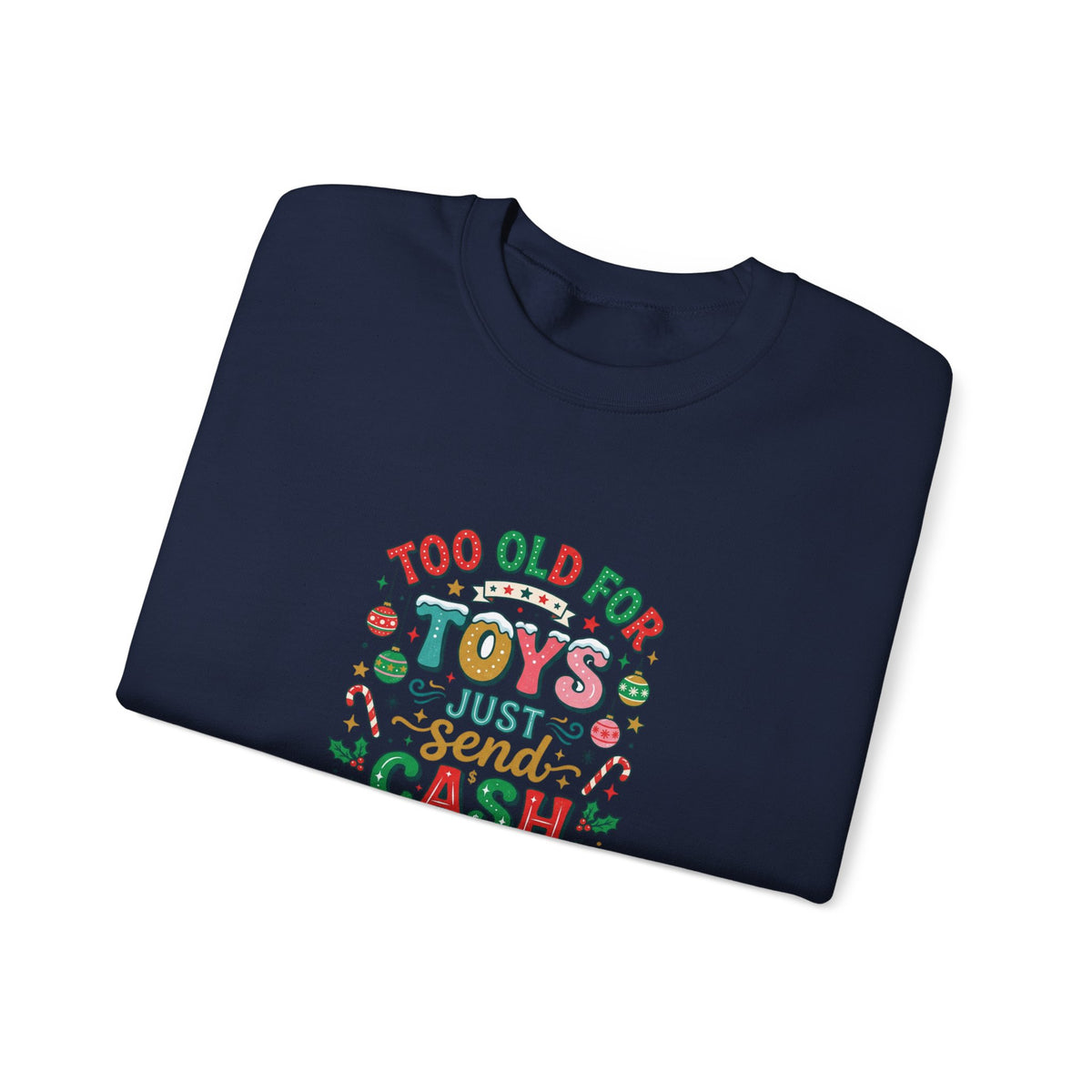 Christmas Sweatshirt — "Too Old for Toys, Just Send Cash" Holiday Crewneck