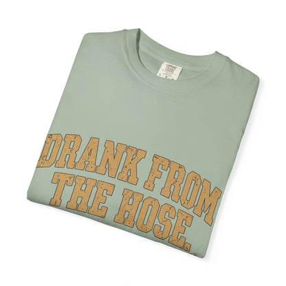Drank From The Hose Still Here T-Shirt