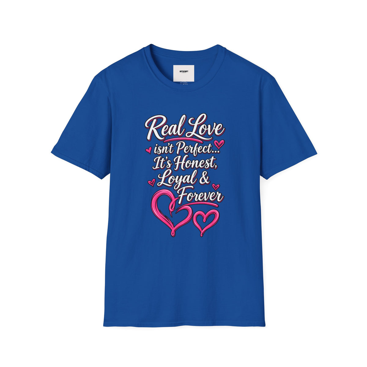 T-Shirt — "Real Love Isn't Perfect, It's Honest, Loyal & Forever" Romantic Heart Design