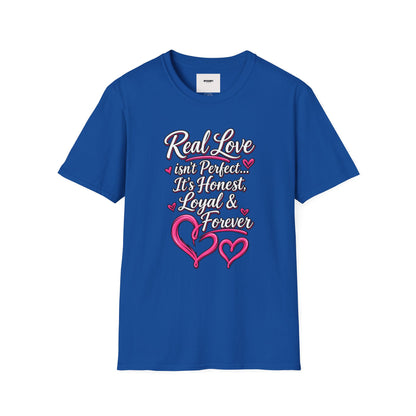 T-Shirt — "Real Love Isn't Perfect, It's Honest, Loyal & Forever" Romantic Heart Design