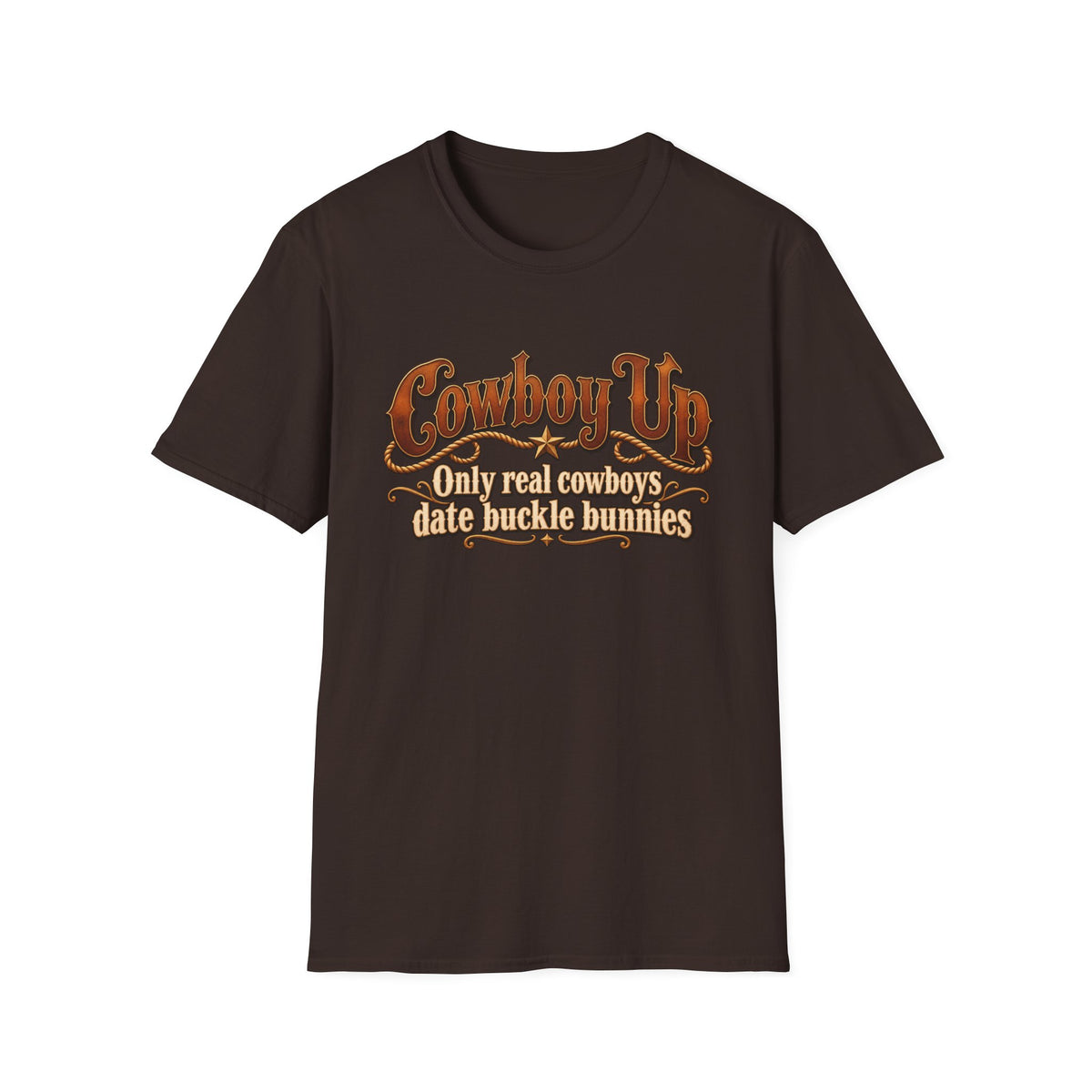 Cowboy Up T-Shirt — “Only real cowboys date buckle bunnies” Western Graphic Tee