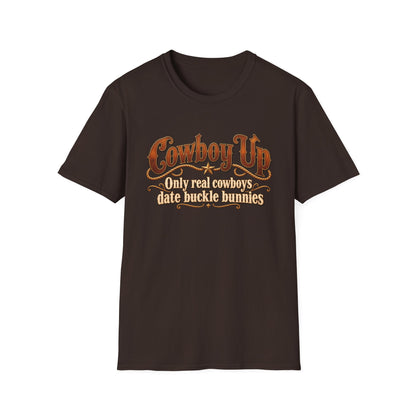 Cowboy Up T-Shirt — “Only real cowboys date buckle bunnies” Western Graphic Tee