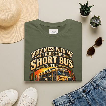Short Bus Graphic T-Shirt — “Don’t Mess With Me I Ride The Short Bus to the Gun Range”