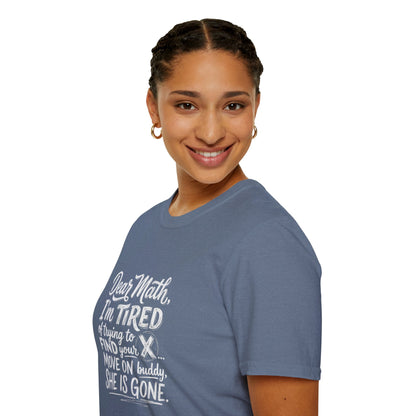 Dear Math I'm Tired of Trying to Find Your X T-Shirt | Funny Math Quote