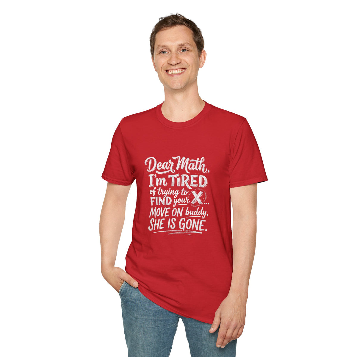 Dear Math I'm Tired of Trying to Find Your X T-Shirt | Funny Math Quote