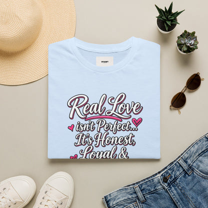T-Shirt — "Real Love Isn't Perfect, It's Honest, Loyal & Forever" Romantic Heart Design