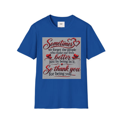 T-Shirt — "Sometimes we forget the people who make our lives better" Appreciation Tee