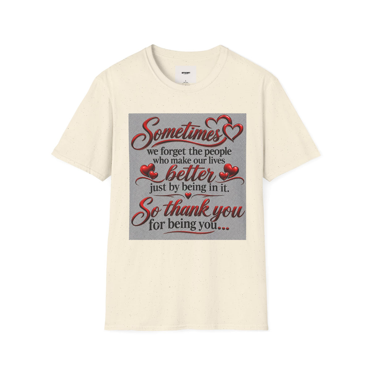 T-Shirt — "Sometimes we forget the people who make our lives better" Appreciation Tee