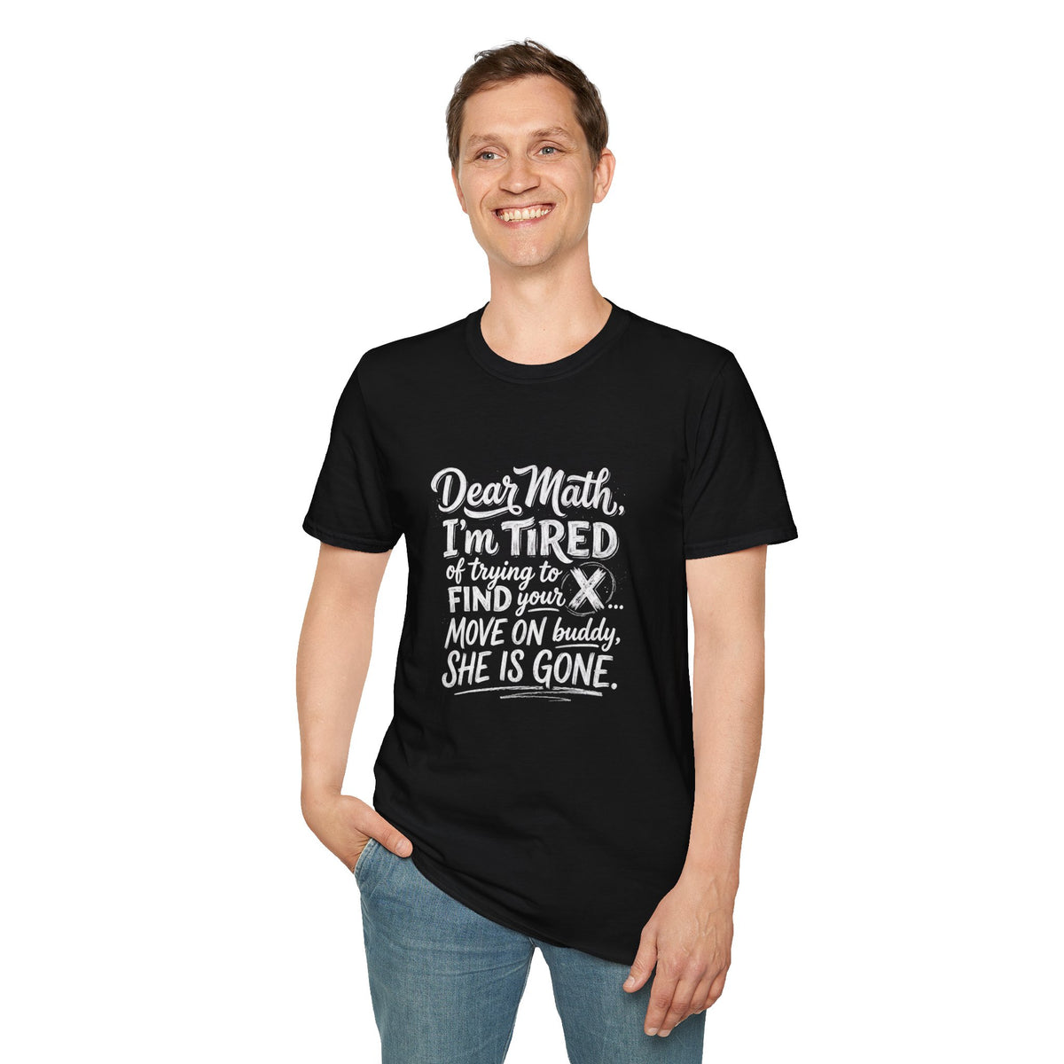 Dear Math I'm Tired of Trying to Find Your X T-Shirt | Funny Math Quote