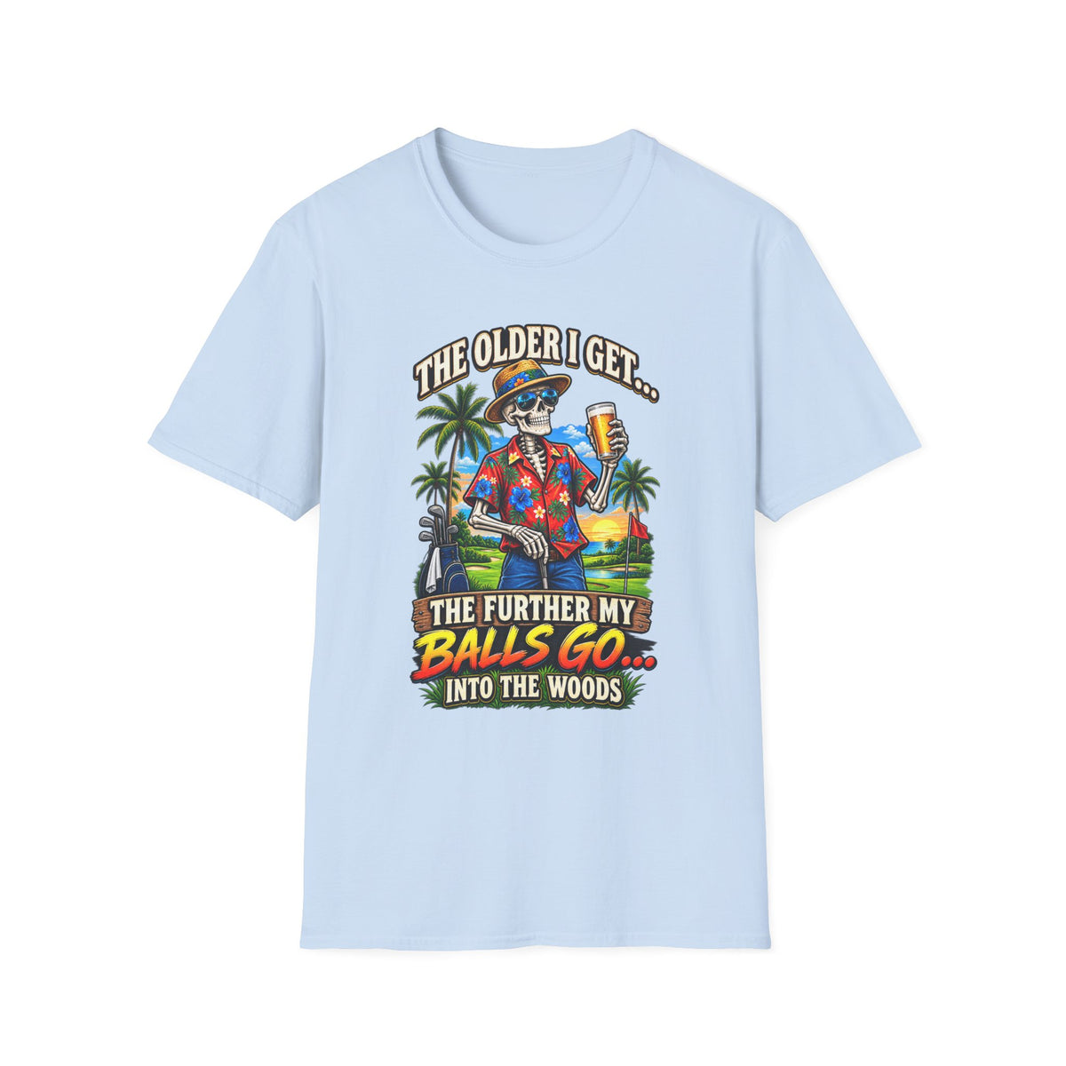T-Shirt — “The Older I Get… The Further My Balls Go Into The Woods” Retro Tropical Skeleton Humor Tee