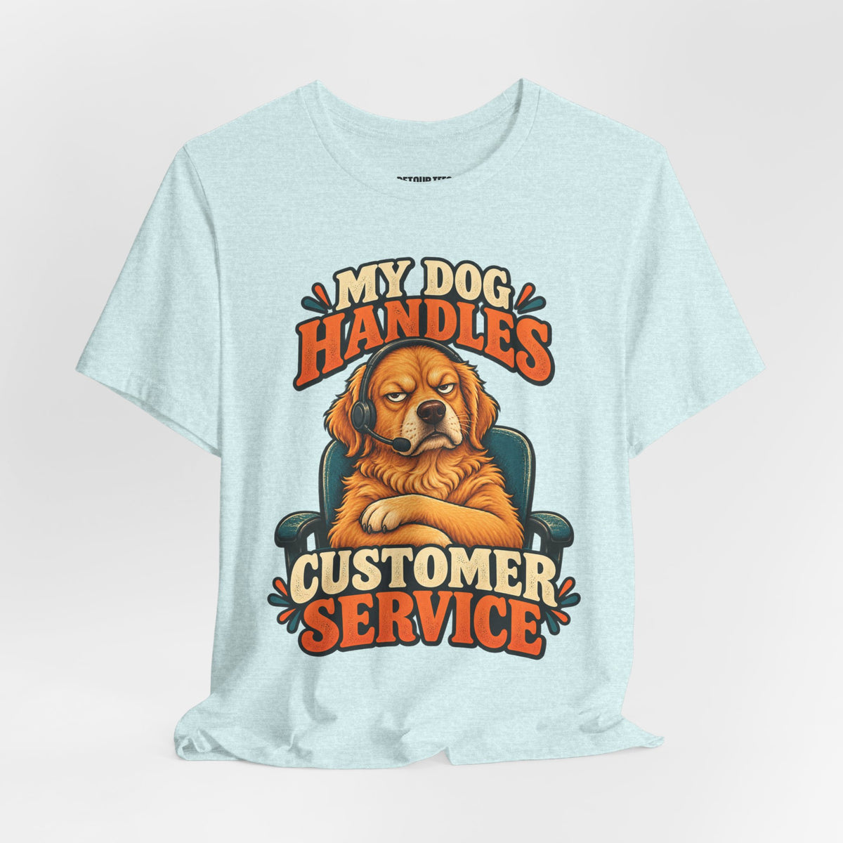 Dog Customer Service T-Shirt — "My Dog Handles Customer Service" Graphic Tee