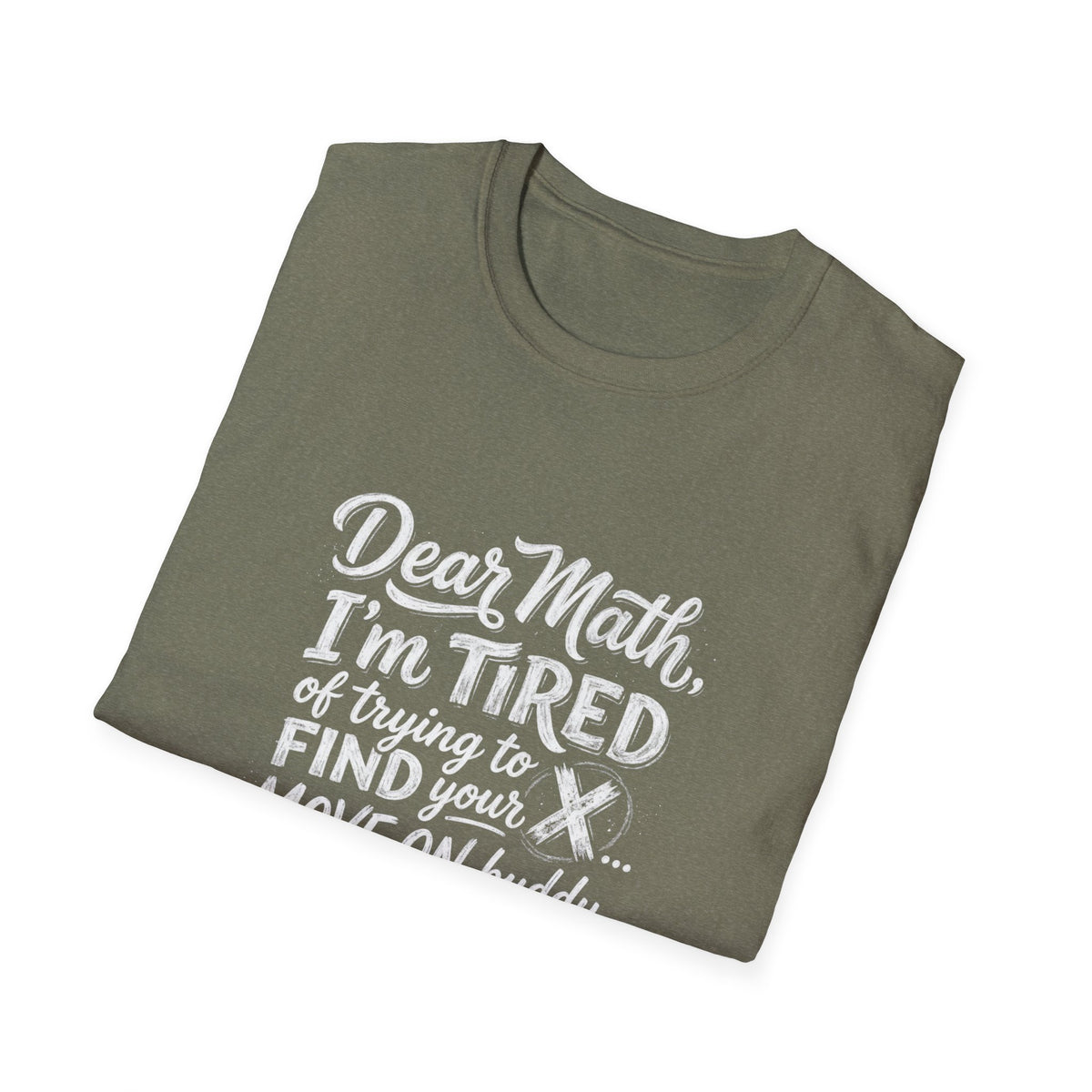 Dear Math I'm Tired of Trying to Find Your X T-Shirt | Funny Math Quote