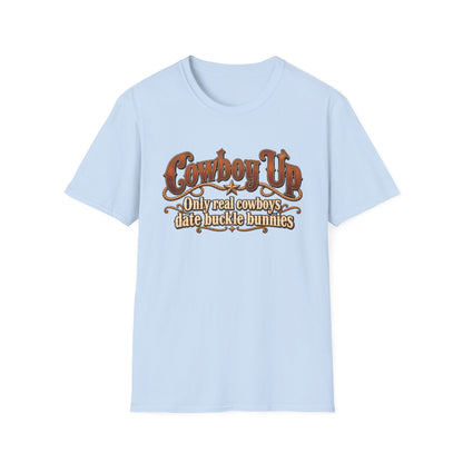 Cowboy Up T-Shirt — “Only real cowboys date buckle bunnies” Western Graphic Tee