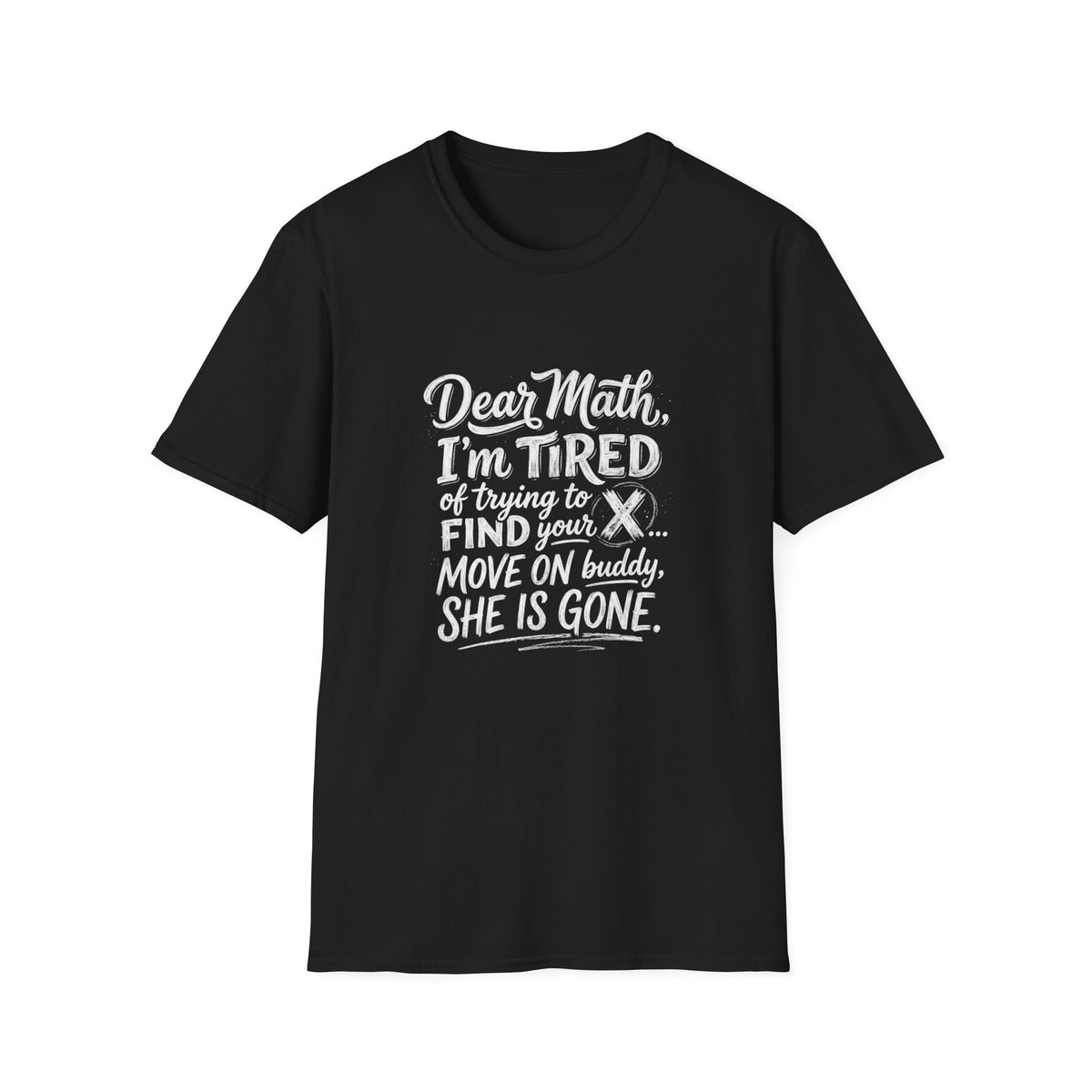 Dear Math I'm Tired of Trying to Find Your X T-Shirt | Funny Math Quote