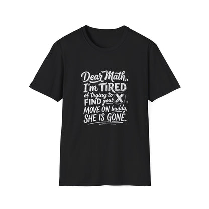Dear Math I'm Tired of Trying to Find Your X T-Shirt | Funny Math Quote