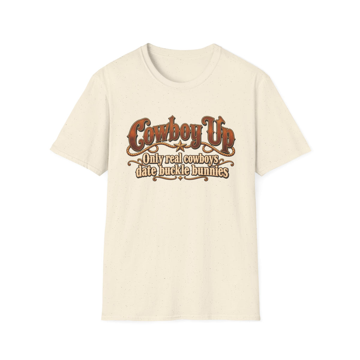 Cowboy Up T-Shirt — “Only real cowboys date buckle bunnies” Western Graphic Tee
