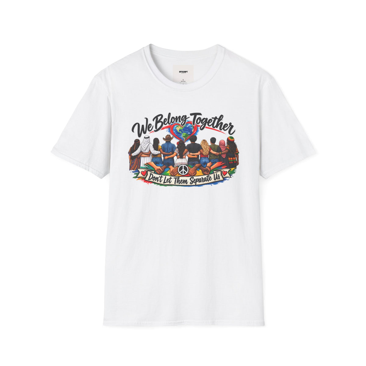 We Belong Together T-Shirt — Unity Design “Don't Let Them Separate Us”