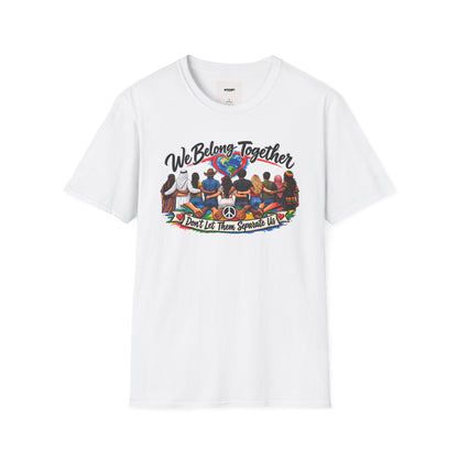 We Belong Together T-Shirt — Unity Design “Don't Let Them Separate Us”